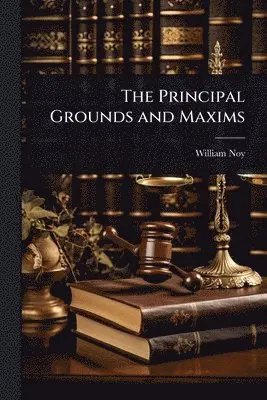 William Noy - Principal Grounds and Maxims, Häftad. Tillgänglighet: Lägg i varukorg
