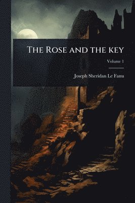 Joseph Sheridan Le Fanu - Rose and the key, Häftad