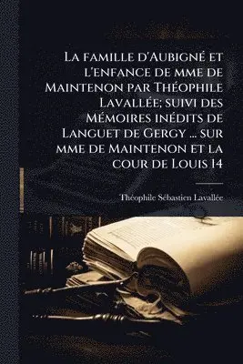 Thã(c)Ophile Sã(c)Bastien Lavallã(c)E - famille d'AubignÃ(c) et l'enfance de mme de Maintenon par ThÃ(c)ophile LavallÃ(c)e; suivi des MÃ(c)moires inÃ(c)dits de Languet de Gergy ... sur mme de Maintenon et la cour de Louis 14, Häftad. Tillgänglighet: Lägg i varukorg