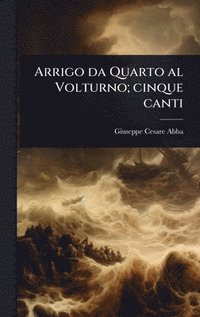 Arrigo da Quarto al Volturno; cinque canti