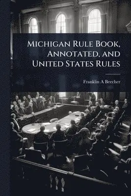 Franklin A Beecher - Michigan Rule Book, Annotated, and United States Rules, Häftad. Tillgänglighet: Lägg i varukorg