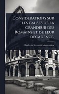 Considerations sur les causes de la grandeur des Romains et de leur decadence.