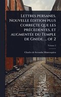 Lettres persanes. Nouvelle �(c)dition plus correcte que les pr�(c)cedentes, et augment�(c)e du Temple de Gnide. ... of 2