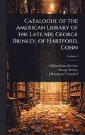 Catalogue of the American Library of the Late Mr. George Brinley, of Hartford, Conn