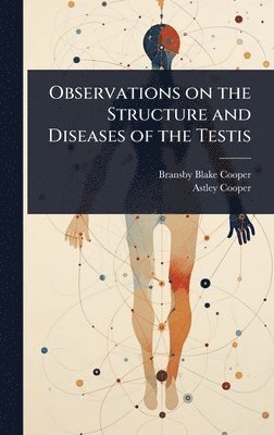 Bransby Blake Cooper, Astley Cooper - Observations on the Structure and Diseases of the Testis, Inbunden. Tillgänglighet: Lägg i varukorg