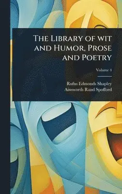 Rufus Edmonds Shapley, Ainsworth Rand Spofford - Library of wit and Humor, Prose and Poetry, Inbunden. Tillgänglighet: Lägg i varukorg