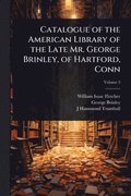 Catalogue of the American Library of the Late Mr. George Brinley, of Hartford, Conn