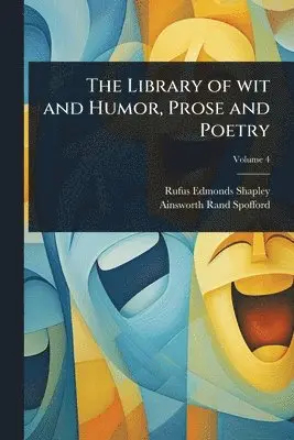 Rufus Edmonds Shapley, Ainsworth Rand Spofford - Library of wit and Humor, Prose and Poetry, Häftad. Tillgänglighet: Lägg i varukorg