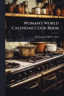 Ida Cogswell Bailey Allen - Woman's World Calendar Cook Book, Häftad. Tillgänglighet: Lägg i varukorg