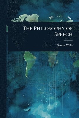 George Willis - Philosophy of Speech, Häftad