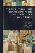People Versus the Liquor Traffic. The Great Speeches of John B. Finch