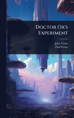 Jules Verne, Paul Verne - Doctor Ox's Experiment, Inbunden. Tillgänglighet: Lägg i varukorg