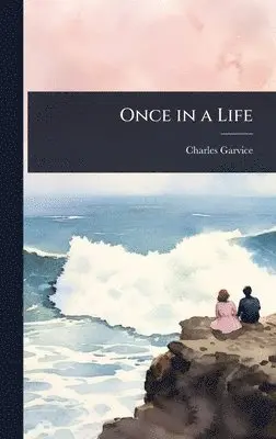 Charles Garvice - Once in a Life, Inbunden. Tillgänglighet: Lägg i varukorg
