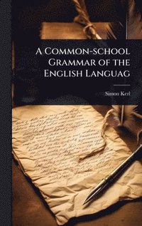 A Common-school Grammar of the English Languag