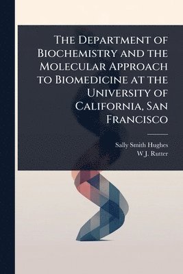 Sally Smith Hughes, W J Rutter - Department of Biochemistry and the Molecular Approach to Biomedicine at the University of California, San Francisco, Häftad