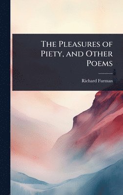 Richard Furman - Pleasures of Piety, and Other Poems, Inbunden. Tillgänglighet: Lägg i varukorg