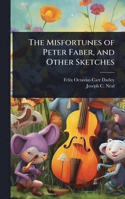 Misfortunes of Peter Faber, and Other Sketches