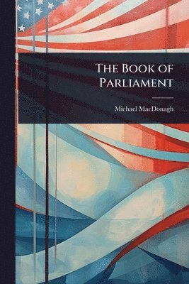 Michael MacDonagh - Book of Parliament, Häftad. Tillgänglighet: Lägg i varukorg