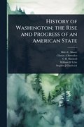 History of Washington; the Rise and Progress of an American State