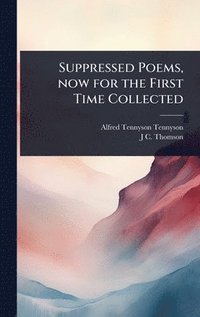 Suppressed Poems, now for the First Time Collected