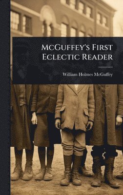 William Holmes McGuffey - McGuffey's First Eclectic Reader, Inbunden