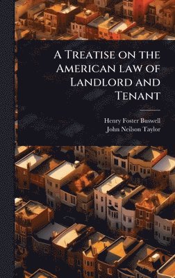 Henry Foster Buswell, John Neilson Taylor - Treatise on the American law of Landlord and Tenant, Inbunden. Tillgänglighet: Lägg i varukorg