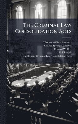 Thomas William Saunders, Charles Sprengel Greaves, Edward W 1809-1879 Cox - Criminal Law Consolidation Acts, Inbunden