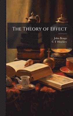 John Bengo, C T Hinckley - Theory of Effect, Inbunden. Tillgänglighet: Lägg i varukorg