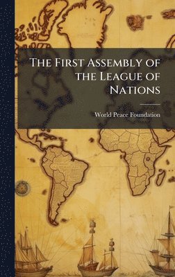 World Peace Foundation - First Assembly of the League of Nations, Inbunden. Tillgänglighet: Lägg i varukorg