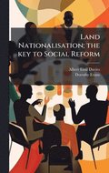 Land Nationalisation; the key to Social Reform