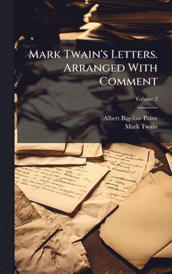 Mark Twain's Letters. Arranged With Comment