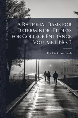 Rational Basis for Determining Fitness for College Entrance Volume 1, No. 3