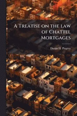 Treatise on the law of Chattel Mortgages