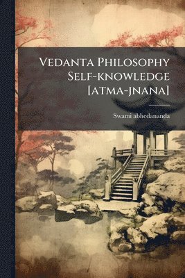 Swami Abhedananda - Vedanta Philosophy Self-knowledge [atma-jnana], Häftad. Tillgänglighet: Lägg i varukorg