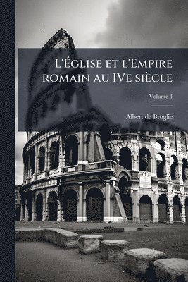 Albert De Broglie - L'Ãglise et l'Empire romain au IVe siècle, Häftad
