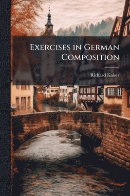 Richard Kaiser - Exercises in German Composition, Häftad. Tillgänglighet: Lägg i varukorg