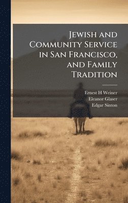 Ernest H Weiner, Eleanor Glaser, Edgar Sinton - Jewish and Community Service in San Francisco, and Family Tradition, Inbunden. Tillgänglighet: Lägg i varukorg