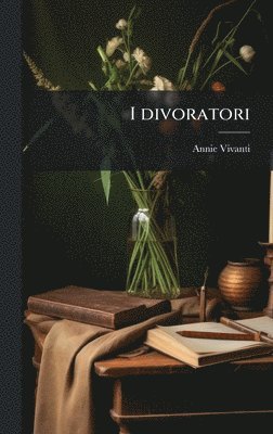 Annie Vivanti - I divoratori, Inbunden