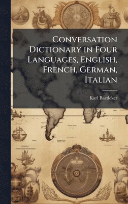 Karl Baedeker (Firm) - Conversation Dictionary in Four Languages, English, French, German, Italian, Inbunden. Tillgänglighet: Lägg i varukorg