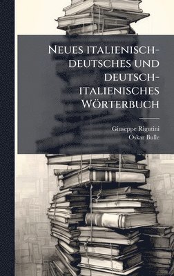 Giuseppe Rigutini, Oskar Bulle - Neues italienisch-deutsches und deutsch-italienisches Wörterbuch, Inbunden