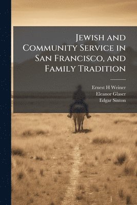 Ernest H Weiner, Eleanor Glaser, Edgar Sinton - Jewish and Community Service in San Francisco, and Family Tradition, Häftad. Tillgänglighet: Lägg i varukorg