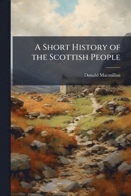 Donald MacMillan - Short History of the Scottish People, Häftad. Tillgänglighet: Lägg i varukorg