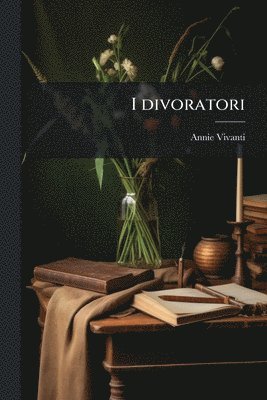 Annie Vivanti - I divoratori, Häftad