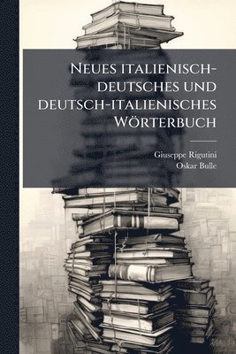 Giuseppe Rigutini, Oskar Bulle - Neues italienisch-deutsches und deutsch-italienisches Wörterbuch, Häftad