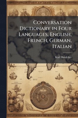 Karl Baedeker (Firm) - Conversation Dictionary in Four Languages, English, French, German, Italian, Häftad. Tillgänglighet: Lägg i varukorg