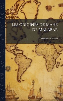 Alfred Martineau - Les origines de MahÃ(c) de Malabar, Inbunden