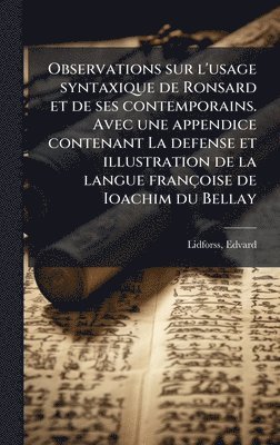 Edvard Lidforss - Observations sur l'usage syntaxique de Ronsard et de ses contemporains. Avec une appendice contenant La defense et illustration de la langue françoise de Ioachim du Bellay, Inbunden. Tillgänglighet: Lägg i varukorg