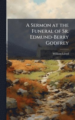 William Lloyd - Sermon at the Funeral of Sr. Edmund-Berry Godfrey, Inbunden. Tillgänglighet: Lägg i varukorg