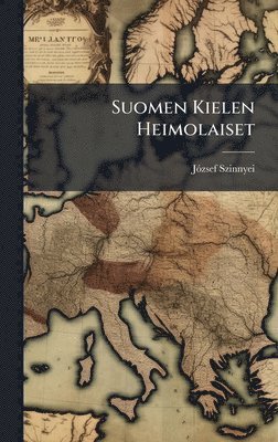 Jã3zsef Szinnyei - Suomen Kielen Heimolaiset, Inbunden