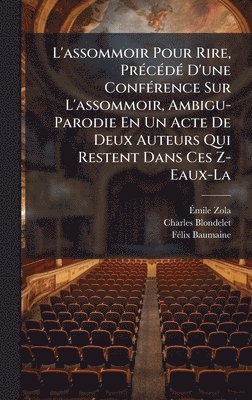 Ãmile Zola, Charles Blondelet, Fã(c)LIX Baumaine - L'assommoir Pour Rire, PrÃ(c)cÃ(c)dÃ(c) D'une ConfÃ(c)rence Sur L'assommoir, Ambigu-Parodie En Un Acte De Deux Auteurs Qui Restent Dans Ces Z-Eaux-La, Inbunden